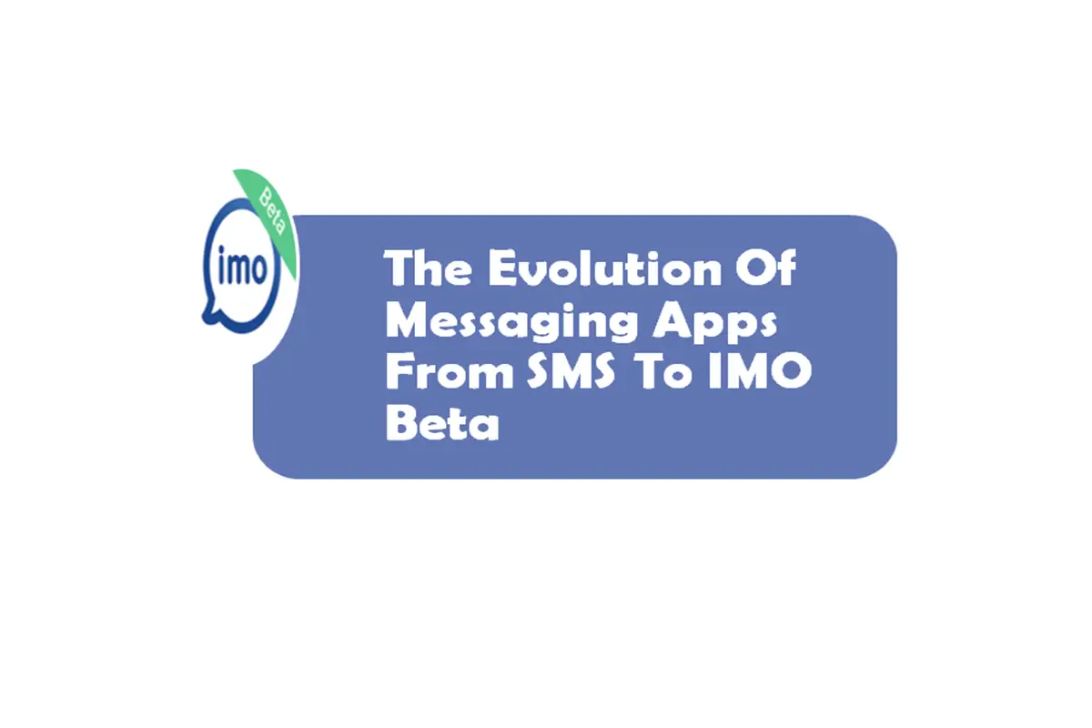 The Evolution Of Messaging Apps From SMS To IMO Beta